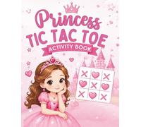 Princess Tic Tac Toe Activity Book for Kids Ages 4-10: 3x3, 4x4 & 5x5 , Mazes, Word Search, Tracing, Find and Circle Activities and Fun Princess Puzzles (Big Tic Tac Toe Games for Kids)