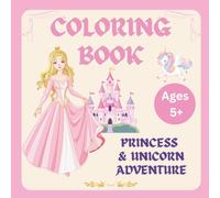 Princess & Unicorn Adventure Coloring Book: Magical Coloring Fun for Ages 5+ with Pretty Princesses, Cute Unicorns, Castles & Enchanted Adventures
