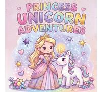 Princess Unicorn Adventures: A Cozy Coloring Book with 52 Bold & Easy Princess and Unicorn Scenes | Cute Fantasy Adventures for Relaxation, Creativity & Fun.