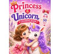 Princess & Unicorn Coloring Book: A Magical Friendship Adventure with Ruby and Orion 50 Cute and Easy Coloring Pages for Kids Ages 4-8