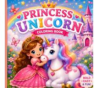 Princess Unicorn Coloring Book for Kids: A Magical Collection of 50 Bold & Easy Coloring Pages Featuring Princesses, Baby Unicorns, Castles, Fairies, ... and Cute Fantasy Friends for Ages 3-8