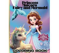 Princess Unicorn Fairy and Mermaid: A Magical Coloring Book for Kids Ages 4-8 Full of Princesses, Fairies, Unicorns, and Mermaids