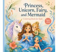 Princess, Unicorn, Fairy, and Mermaid Coloring Book: Bold and Easy, Cute and Magical Coloring Pages for Kids Ages 4-8