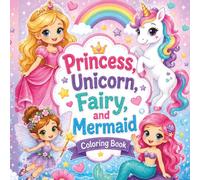 Princess Unicorn Fairy and Mermaid Coloring Book: Bold & Easy Fantasy Coloring Pages for Kids Featuring Princesses, Mermaids, Fairies, Unicorns, Castles, Rainbows, and Magical Adventures