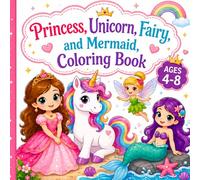 Princess, Unicorn, Fairy, and Mermaid Coloring Book: Cute and Magical Coloring Pages for Girls Ages 4-8