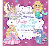 Princess, Unicorn, Fairy, and Mermaid Coloring Book for Kids 4-8: 37 Fun and Magical Fantasy Illustrations Cute, Easy and Ready To Color