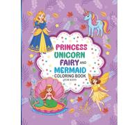 princess unicorn fairy and mermaid: coloring book for kids ages 4-8