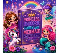 Princess, Unicorn, Fairy and Mermaid Coloring Book for Kids: Cute Kawaii Illustrations for Girls with Magical Adventures, Fantasy Scenes and Adorable Characters