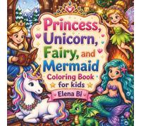 Princess, Unicorn, Fairy, and Mermaid Coloring Book for kids: Every Black-and-White Coloring Page Includes a Beautiful Full-Color Version to Follow or Inspire