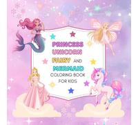 princess, unicorn, fairy, and mermaid coloring book for kids: Fun and Easy Fantasy Coloring Pages for Girls and Boys