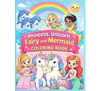Princess, Unicorn, Fairy and Mermaid Coloring Book: Magical Coloring Book for Kids