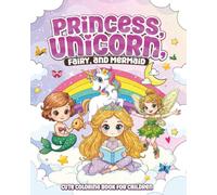 Princess, Unicorn, Fairy, and Mermaid: Cute And Bold Coloring Book For Children Ages 5-12