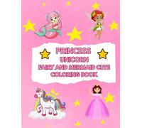 Princess, Unicorn, Fairy, and Mermaid Cute Coloring Book: Easy and Magical Coloring Pages with Bold Lines for Young Children
