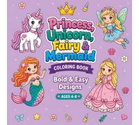 Princess, Unicorn, Fairy, and Mermaid: Cute Coloring Book For Kids Ages 4 8: 50 Cute and Easy Fantasy Coloring Pages for Girls Ages 4-8 Featuring Princesses, Unicorns, Fairies and Mermaids