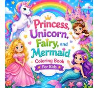 Princess, Unicorn, Fairy, and Mermaid: Cute, Cozy, Magical and Fun Coloring Book for Kids Ages 4-8