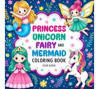 Princess, Unicorn, Fairy, and Mermaid: Cute, Magical and Fun Coloring Adventures for Kids Ages 4-8