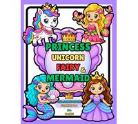 Princess Unicorn Fairy & Mermaid Coloring Book: 50+ Fun and Easy Coloring Pages for Kids Ages 4-8 | Cute Princesses, Magical Unicorns, Enchanting Fairies & Friendly Mermaids with Bold, Simple Designs