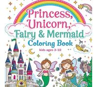 Princess, Unicorn, Fairy & Mermaid Coloring Book for Kids Ages 3-10: Magical Fantasy Adventures with Castles, Underwater Kingdoms & Enchanted Forests: ... in Between | Perfect Square 8.5x8.5 Inches