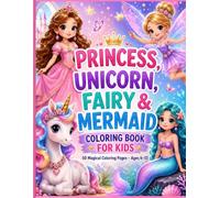Princess, Unicorn, Fairy & Mermaid Coloring Book for Kids Ages 4-12: 100+ Pages with 50 Pictures to Color, Beginner-Friendly Designs for Screen-Free ... & boys (Fantasy friends coloring book series)