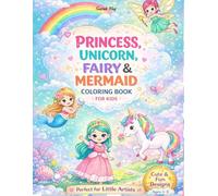 Princess, Unicorn, Fairy & Mermaid Coloring Book for Kids Ages 4-8: Cute and Magical Coloring Pages with Princesses, Unicorns, Fairies & Mermaids