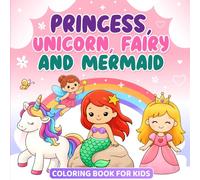 Princess, Unicorn, Fairy & Mermaid Coloring Book for Kids Ages 4-8: Cute Fantasy Coloring Pages for Girls, Preschool and Early Elementary Fun