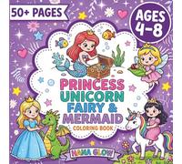 Princess, Unicorn, Fairy & Mermaid Coloring Book: Fun & Magical Coloring Pages for Girls Ages 4-8 | Cute, Easy, and Creative Designs with Fantasy Scenes, Activities, and Adventures.