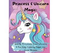 Princess & Unicorn Magic: A Coloring Adventure for Girls Ages 3-5: Sparkly Princesses, Cute Unicorns & Fun Easy Coloring Pages for Little Artists