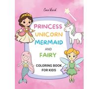 Princess, Unicorn, Mermaid and Fairy Coloring Book for Kids Ages 4-8: 50 Cute Bold Easy Pages - Dress Up & Color Crowns, Dresses, Shoes & Castles - ... Party Favors, Party Supplies & Gift for Girls