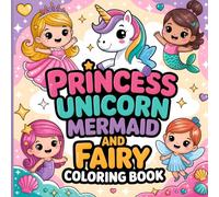 Princess, Unicorn, Mermaid and Fairy Coloring Book: Fun and Magical Coloring Adventure for Kids Ages 4-8 Featuring Bold and Easy Designs to Inspire Creativity and Imagination!