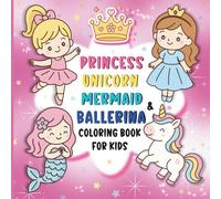 Princess, Unicorn, Mermaid & Ballerina: Cute and Fun Magical Coloring Book for Kids Ages 4-8