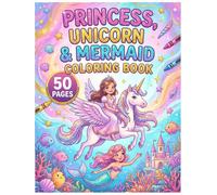Princess, Unicorn & Mermaid Coloring Book: A Magical Coloring Book for Kids Ages 3-7 - Cute Princesses, Beautiful Unicorns, Sparkly Mermaids & 50 Fun Fantasy Pages to Color