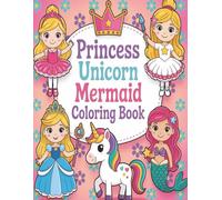 Princess Unicorn, Mermaid Coloring Book: Magical Fantasy Coloring Pages for Kids, Fun, Cute & Easy Designs