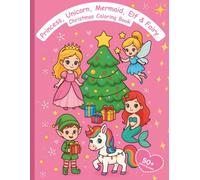 Princess, Unicorn, Mermaid, Elf & Fairy Christmas Coloring Book for Girls Ages 4-8 | Prinzessin, Einhorn, Meerjungfrau, Elf & Fee Weihnachtsmalbuch ... and Easy Christmas Activity Book for Kids