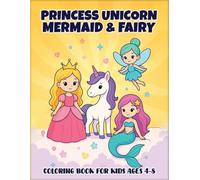 Princess, Unicorn, Mermaid & Fairy Coloring for Kids Ages 4-8: A Magical Collection of Fantasy Characters to Color