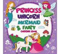 Princess, Unicorn, Mermaid & Fairy: Cute Coloring Book For Kids Ages 4-8