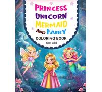 Princess, Unicorn, Mermaid & Fairy: Cute,Fun and Magical Coloring Book for Kids Ages 4-8