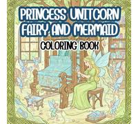 PRINCESS UNITCORN FAIRY AND MERMAID COLORING BOOK: My First Magical Coloring Book: Big and Easy Designs of Princesses and Their Fairy Friends - Fun ... Art Activities for Toddlers and Preschoolers.