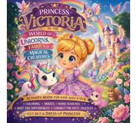Princess Victoria in the World of Unicorns, Fairies and Magical Creatures: Activity Book for Kids Ages 4-8 | Coloring, Mazes, Word Searches, S nd ... (The Magical World of Princesses and Princes)