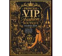 Princess VIP Fashion Boutique Coloring Book: Luxurious outfits, elegant décor, and joyful moments for teens and adults | 60 Coloring Pages