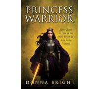 Princess Warrior: Every Battle Is Won in the Spirit Before It's Seen in the Natural