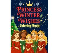 Princess Winter Wishes Coloring Book: Cute Holiday Coloring Scenes with Winter Magic and Christmas Joy for Girls