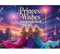 PRINCESS WISHES AUTOGRAPH BOOK: A SWEET KEEPSAKE FOR FRIENDS , MESSAGES, MEMORIES &SIGNATURES