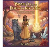 Princess Zola and the Heart of the Sun-Crystal: A Black Princess Fantasy Adventure for Confident, Courageous Kids