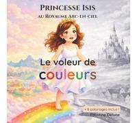 Princesse Isis et le voleur de couleurs (Princesse Isis au Royaume Arc-en-ciel)