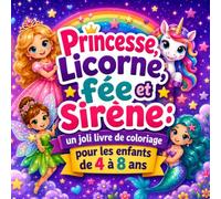 Princesse, licorne, fée et sirène, un joli livre de coloriage pour les enfants de 4 à 8 ans: 50 dessins magiques et faciles à colorier pour rêver, ... heures tout en developpant son imagination