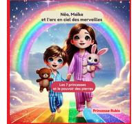Princesse Rubis et la pierre du courage: Tome 1 - Néo, Maïka & l’arc-en-ciel des merveilles : Les 7 princesses et le pouvoir des pierres