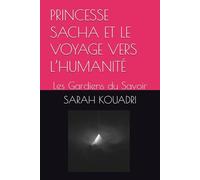 PRINCESSE SACHA ET LE VOYAGE VERS L’HUMANITÉ: Les Gardiens du Savoir