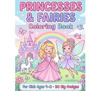 Princesses and Fairies Coloring Book for Kids: 30 Big & Easy Princess & Fairy Designs for Girls Ages 4-8 | Castles, Unicorns, Magic & More to Color (Big & Easy Coloring Books for Little Hands)