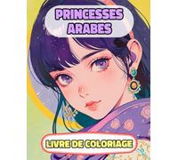Princesses Arabes Livre De Coloriage: Pages A Colorier De Reines Femmes Royales Du Désert Palais Islamique Sahara Fille Musulman Château Médiéval ... Relaxation | Pour Enfant Adulte Ado Senior