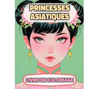 Princesses Asiatiques Livre De Coloriage: Pages A Colorier De Reines Femmes Royales Orientales Palais Japonais Fille Chinoise Château Asie Médiéval ... Relaxation | Pour Enfant Adulte Ado Senior